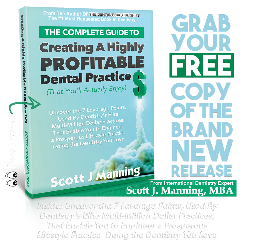 The Complete Guide To Creating A Highly Profitable Dental Practice by Scott J Manning MBA
